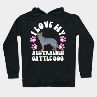 I Love My Australian Cattle Dog Hoodie